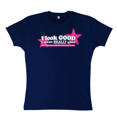 I Look Good I Mean Really Good Womens Style T-Shirt 8Ball